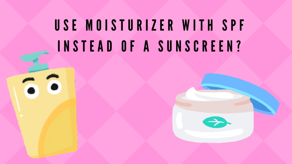 Use moisturizer with SPF instead of a sunscreen