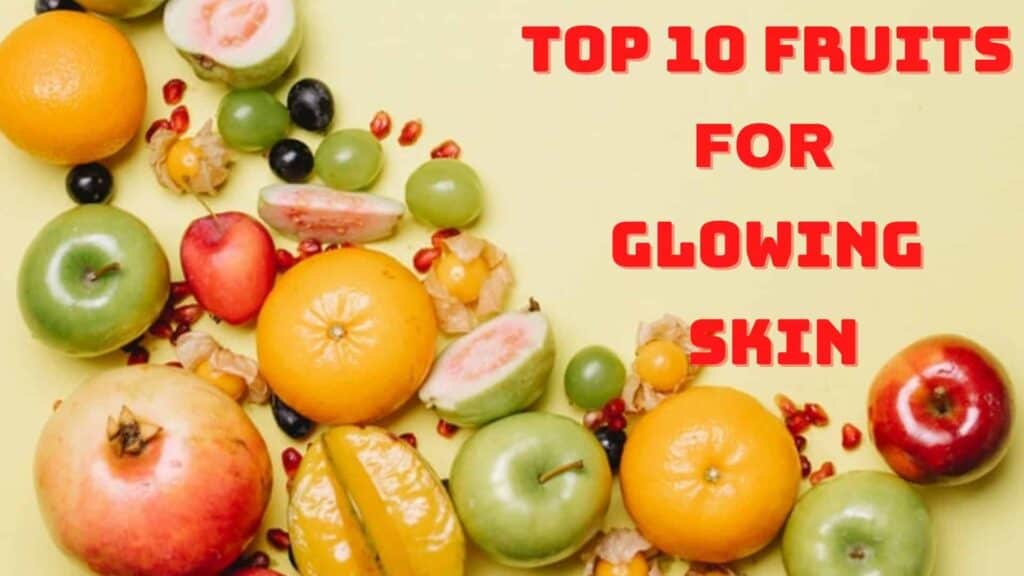 Top 10 Fruits For Glowing Skin