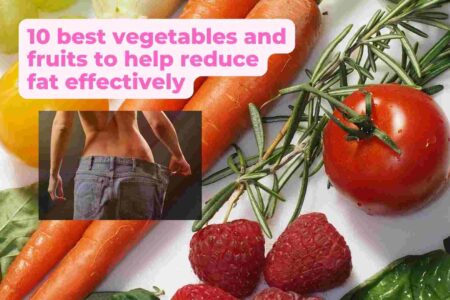 10 best vegetables and fruits to help reduce fat effectively